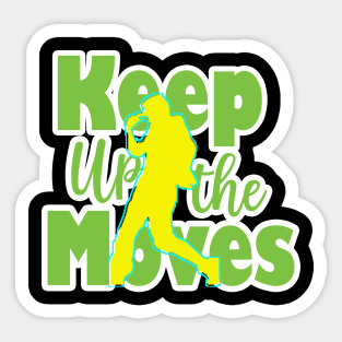 Keep Up The Moves Sticker